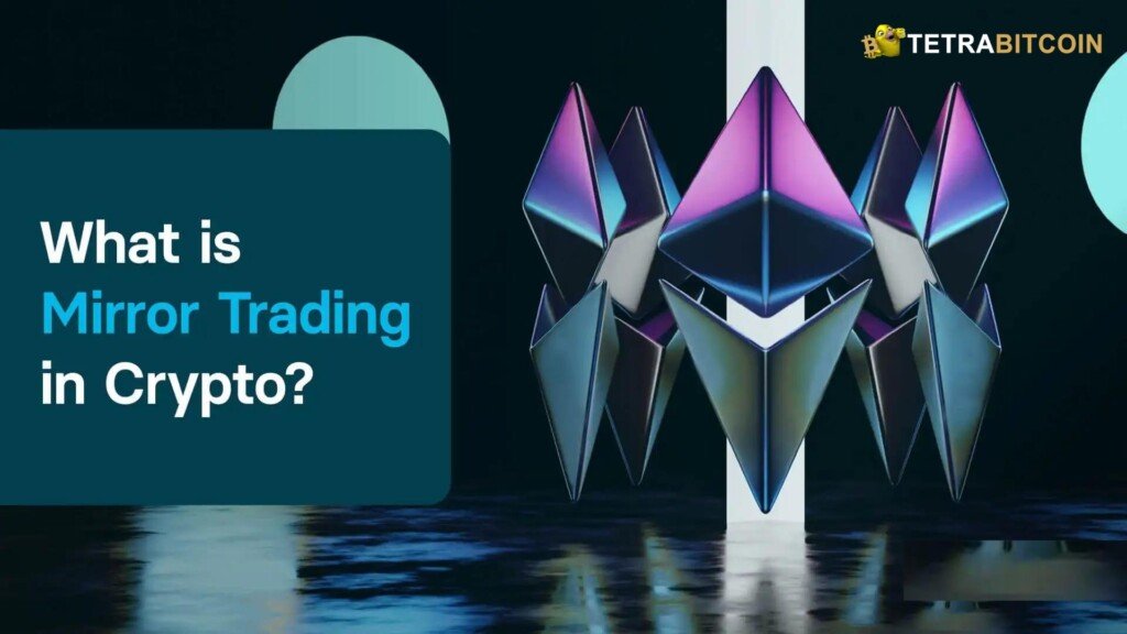 Mirror Trading in Crypto: An Ultimate Guide By Tetrabitcoin Mirror Trading in Crypto: An Ultimate Guide By Tetrabitcoin