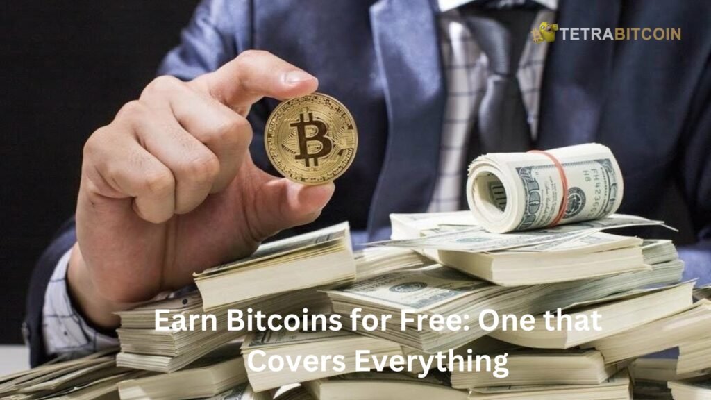 Earn Bitcoins for Free: One that Covers Everything Earn Bitcoins for Free: One that Covers Everything